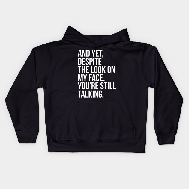 And Yet, Despite The Look On My Face Kids Hoodie by evokearo